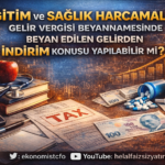 Eğitim ve sağlık harcamaları indirim konusu yapılabilir mi?