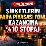 5 Eylül 2026 – Şirketlerin para piyasası fonu kazançlarına stopaj getirildi
